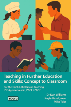 Teaching in Further Education and Skills: Concept to Classroom (for the CertEd, Diploma in Teaching, LST Apprenticeship, PGCE / PGDE)